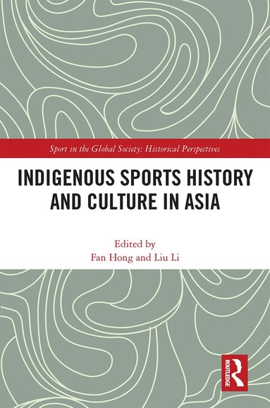 Fan Hong, Liu Li - Indigenous Sports History and Culture in Asia, Häftad