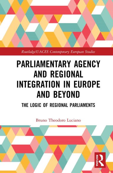 Bruno Theodoro Luciano - Parliamentary Agency and Regional Integration in Europe and Beyond, Inbunden