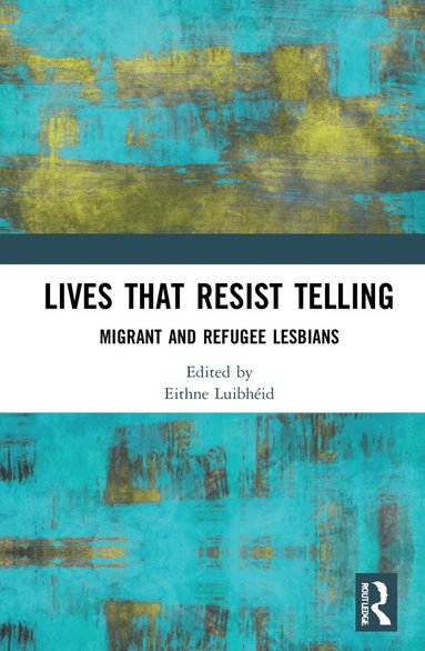 Eithne Luibhéid - Lives That Resist Telling, Inbunden