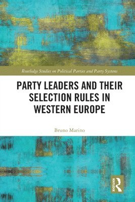 Bruno Marino, Italy) Marino, Bruno (University of Bologna - Party Leaders and their Selection Rules in Western Europe, Häftad