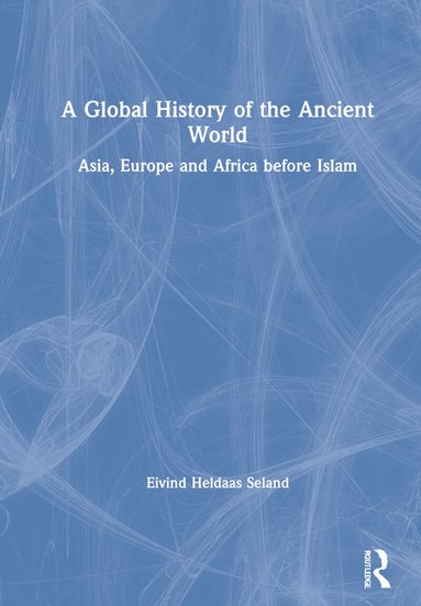 Eivind Heldaas Seland - Global History of the Ancient World, Inbunden
