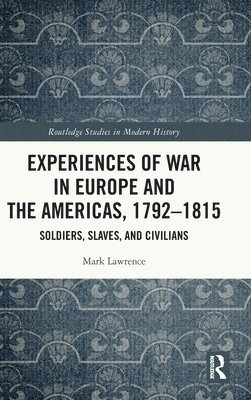 Experiences of War in Europe and the Americas, 17921815 1