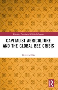 bokomslag Capitalist Agriculture and the Global Bee Crisis