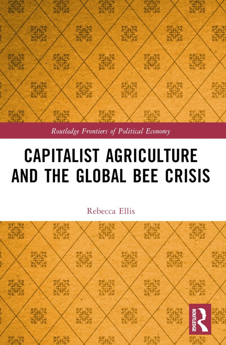 Rebecca Ellis - Capitalist Agriculture and the Global Bee Crisis, Häftad