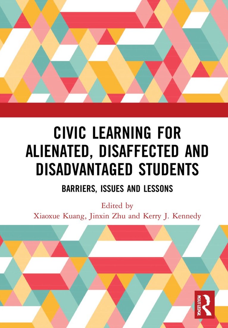 Xiaoxue Kuang, Jinxin Zhu, Kerry J Kennedy, Kerry J (The Education University of Hong Kong) Kennedy - Civic Learning for Alienated, Disaffected and Disadvantaged Students, Inbunden