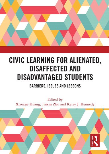 Xiaoxue Kuang, Jinxin Zhu, Kerry J Kennedy - Civic Learning for Alienated, Disaffected and Disadvantaged Students, Häftad