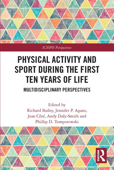 Richard Bailey, Jennifer P. Agans, Jean Côté, Andy Daly-Smith, Phillip D. Tomporowski - Physical Activity and Sport During the First Ten Years of Life, Häftad
