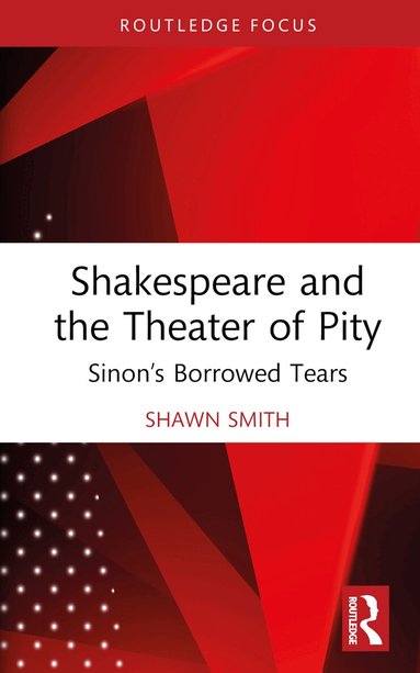 Shawn Smith - Shakespeare and the Theater of Pity, Inbunden