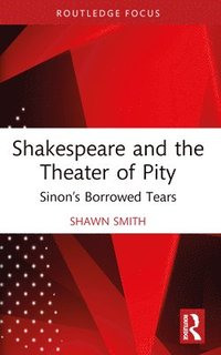 bokomslag Shakespeare and the Theater of Pity