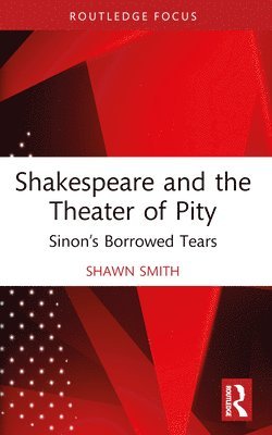 bokomslag Shakespeare and the Theater of Pity