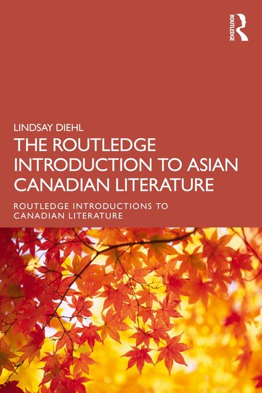 Lindsay Diehl - Routledge Introduction to Asian Canadian Literature, Häftad