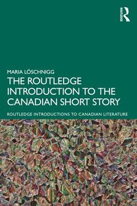 bokomslag The Routledge Introduction to the Canadian Short Story