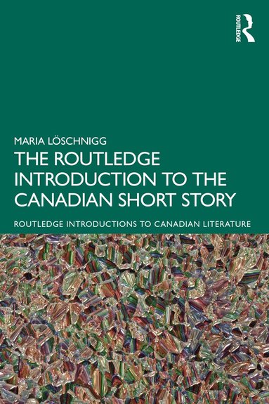 Maria Löschnigg - Routledge Introduction to the Canadian Short Story, Häftad