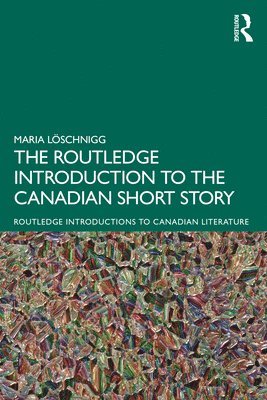 Maria Löschnigg, Maria Loschnigg - Routledge Introduction to the Canadian Short Story, Häftad
