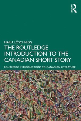 The Routledge Introduction to the Canadian Short Story 1