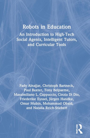 Fady Alnajjar, Christoph Bartneck, Paul Baxter, Tony Belpaeme, Massimiliano Cappuccio, Cinzia Di Dio, Friederike Eyssel, Jürgen Handke, Omar Mubin, Mohammad Obaid, Natalia Reich-Stiebert - Robots in Education, Inbunden
