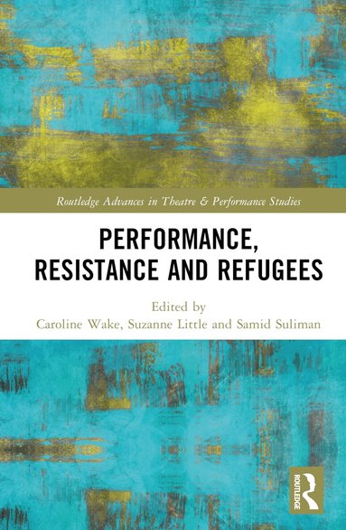Suzanne Little, Samid Suliman, Caroline Wake - Performance, Resistance and Refugees, Inbunden