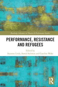 bokomslag Performance, Resistance and Refugees