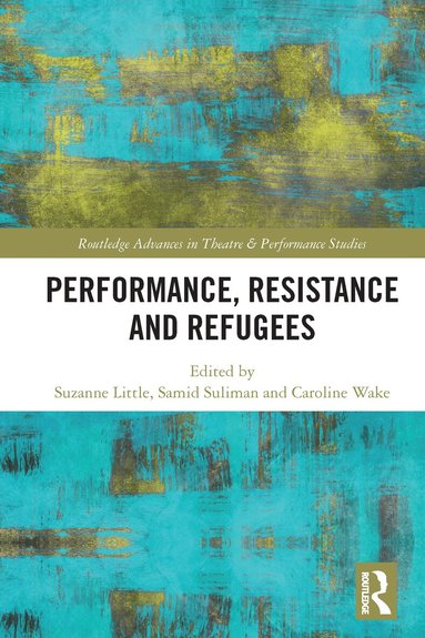 Suzanne Little, Samid Suliman, Caroline Wake - Performance, Resistance and Refugees, Häftad