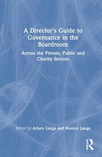 bokomslag A Director's Guide to Governance in the Boardroom