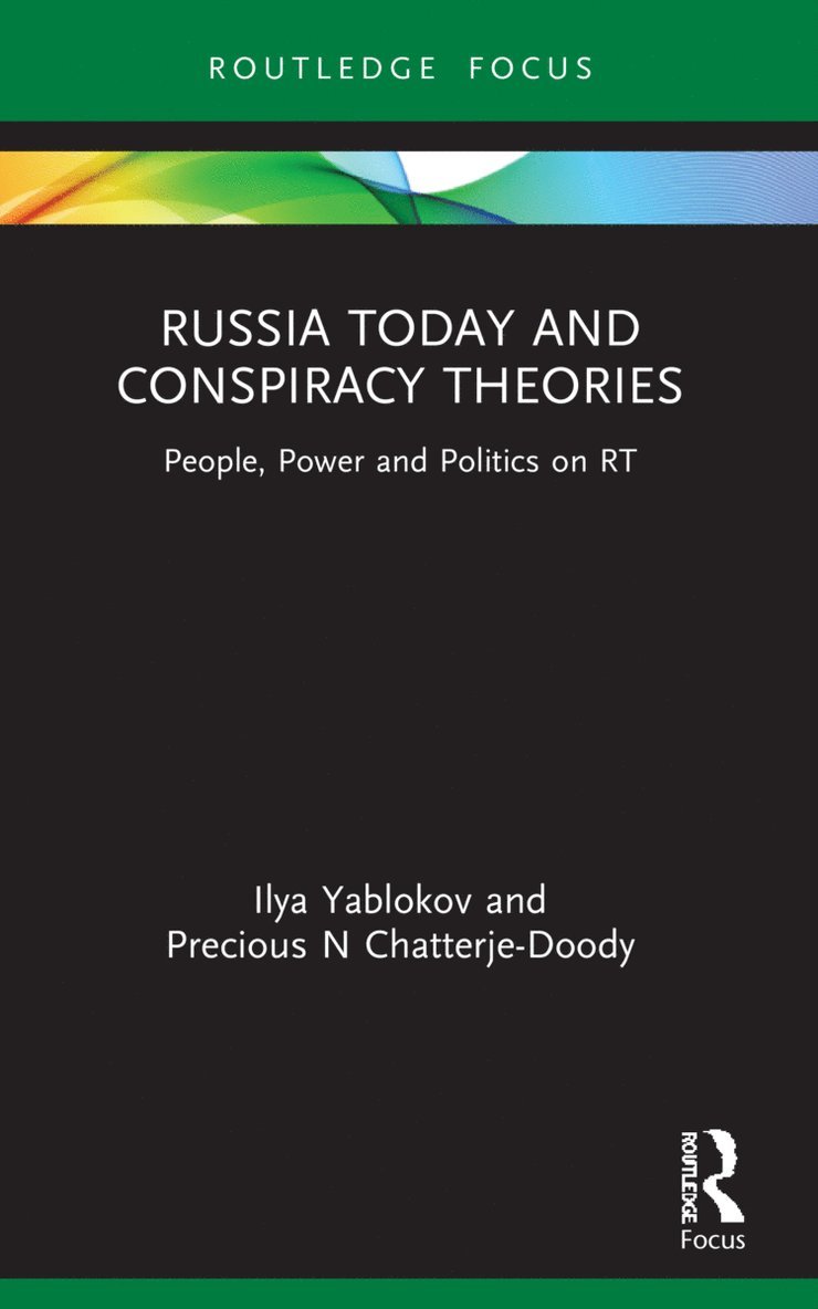 Ilya Yablokov, Precious N Chatterje-Doody, UK) Yablokov, Ilya (University of Sheffield, UK) Chatterje-Doody, Precious N (Open University, Precious N. Chatterje-Doody - Russia Today and Conspiracy Theories, Häftad