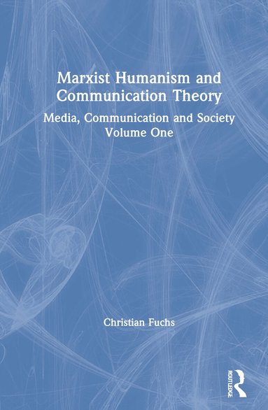 Christian Fuchs - Marxist Humanism and Communication Theory, Inbunden