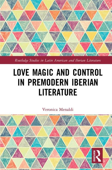 Veronica Menaldi - Love Magic and Control in Premodern Iberian Literature, Inbunden