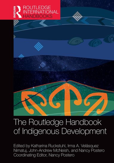Katharina Ruckstuhl, Irma A. Velásquez Nimatuj, John-Andrew McNeish, Nancy Postero - Routledge Handbook of Indigenous Development, Inbunden