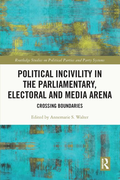 Annemarie S. Walter - Political Incivility in the Parliamentary, Electoral and Media Arena, Häftad