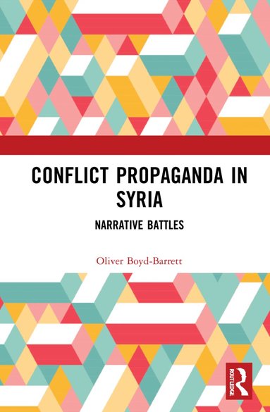 Oliver Boyd-Barrett - Conflict Propaganda in Syria, Inbunden