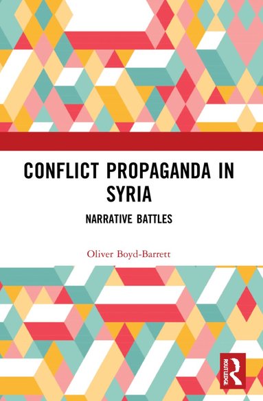 Oliver Boyd-Barrett - Conflict Propaganda in Syria, Häftad