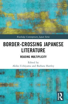 Akiko Uchiyama, Barbara Hartley, Australia) Uchiyama, Akiko (The University of Queensland, Australia) Hartley, Barbara (The University of Queensland - Border-Crossing Japanese Literature, Häftad
