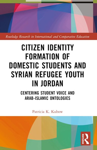 Patricia K. Kubow - Citizen Identity Formation of Domestic Students and Syrian Refugee Youth in Jordan, Häftad