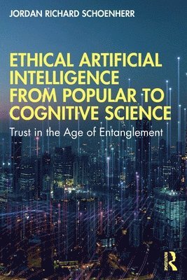 Jordan Richard Schoenherr - Ethical Artificial Intelligence from Popular to Cognitive Science, Häftad