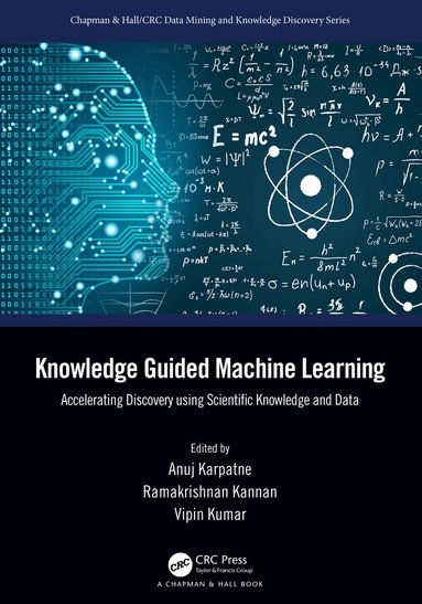 Anuj Karpatne, Ramakrishnan Kannan, Vipin Kumar - Knowledge Guided Machine Learning, Häftad