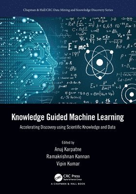 Anuj Karpatne, Ramakrishnan Kannan, Vipin Kumar - Knowledge Guided Machine Learning, Häftad
