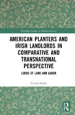 American Planters and Irish Landlords in Comparative and Transnational Perspective 1