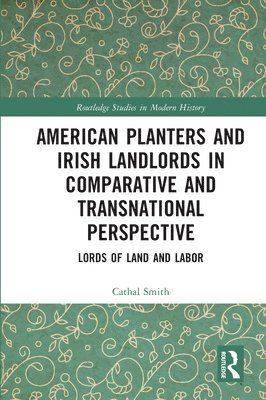 American Planters and Irish Landlords in Comparative and Transnational Perspective 1