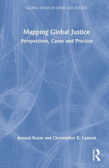Arnaud Kurze, Christopher K. Lamont - Mapping Global Justice, Inbunden