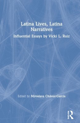 Miroslava Chávez-García, Miroslava Chavez-Garcia - Latina Lives, Latina Narratives, Inbunden