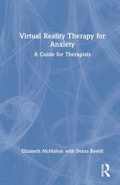 Elizabeth McMahon, Debra Boeldt - Virtual Reality Therapy for Anxiety, Inbunden