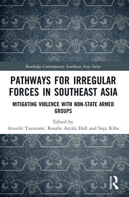 Atsushi Yasutomi, Rosalie Arcala Hall, Saya Kiba, Japan) Yasutomi, Atsushi (Miyazaki International College, Philippines) Arcala Hall, Rosalie (University of the Philippines Visayas, Japan) Kiba, Saya (Komatsu University - Pathways for Irregular Forces in Southeast Asia, Häftad