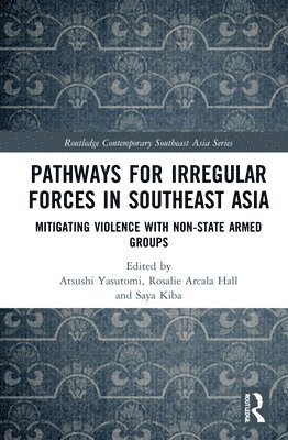 Atsushi Yasutomi, Rosalie Arcala Hall, Saya Kiba, Japan) Yasutomi, Atsushi (Miyazaki International College, Philippines) Arcala Hall, Rosalie (University of the Philippines Visayas, Japan) Kiba, Saya (Komatsu University - Pathways for Irregular Forces in Southeast Asia, Inbunden