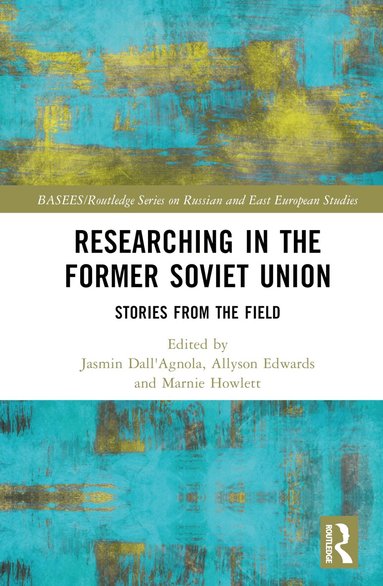 Jasmin Dall'Agnola, Allyson Edwards, Marnie Howlett - Researching in the Former Soviet Union, Inbunden