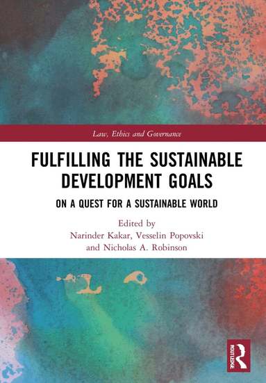 Narinder Kakar, Vesselin Popovski, Nicholas A. Robinson - Fulfilling the Sustainable Development Goals, Inbunden