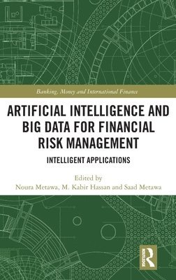 Noura Metawa, M. Kabir Hassan, Saad Metawa, USA) Metawa, Noura (University of New Orleans, USA) Hassan, M. Kabir (University of New Orleans - Artificial Intelligence and Big Data for Financial Risk Management, Inbunden