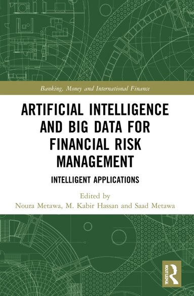Noura Metawa, M. Kabir Hassan, Saad Metawa - Artificial Intelligence and Big Data for Financial Risk Management, Häftad