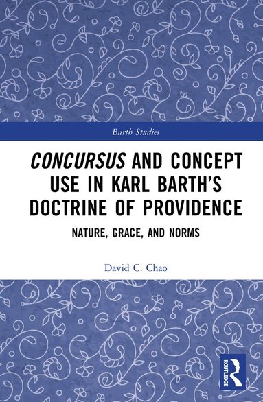 David C. Chao - Concursus and Concept Use in Karl Barth’s Doctrine of Providence, Inbunden