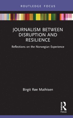 Journalism Between Disruption and Resilience 1