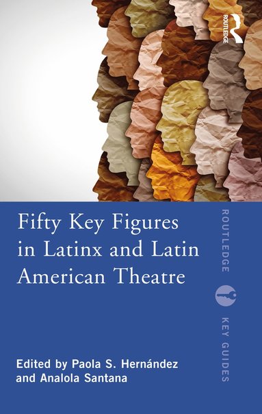 bokomslag Fifty Key Figures in LatinX and Latin American Theatre